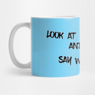 look at me and say what you think Mug